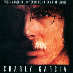 Pubis Angelical / Yendo De La Cama Al Living - Charly Garcia