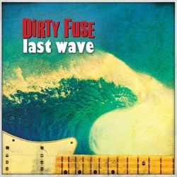 Last Wave - Dirty Fuse