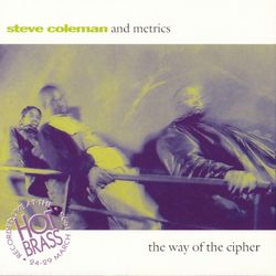 The Way Of The Cipher Live In Paris - Steve Coleman And Metrics