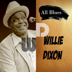All Blues, Willie Dixon - Willie Dixon
