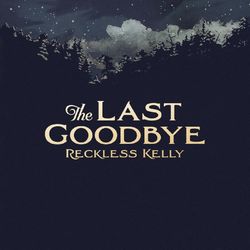 The Last Goodbye - Single - Reckless Kelly