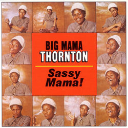 Sassy Mama! - Big Mama Thornton