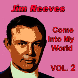 Come Into My World, Vol. 2 - Jim Reeves