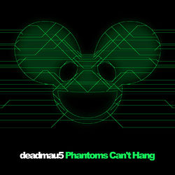 Phantoms Can't Hang - Deadmau5