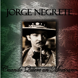 Cuando Quiere un Mexicano - Jorge Negrete