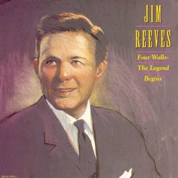 Four Walls--The Legend Begins - Jim Reeves