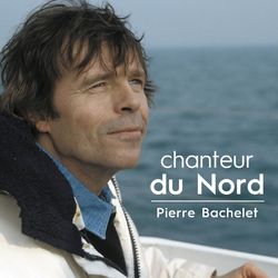 Chanteur du nord - Pierre Bachelet