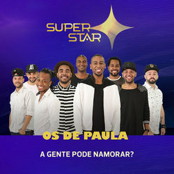 A Gente Pode Namorar? (Superstar) - Single - Os De Paula