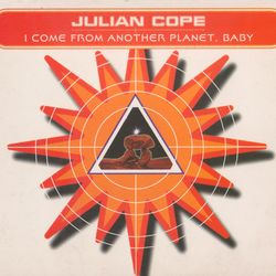I Come From Another Planet, Baby - Julian Cope