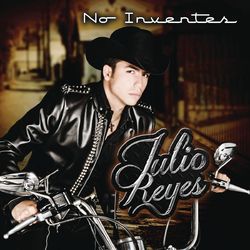 No Inventes - Julio Reyes