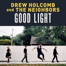 Good Light - Drew Holcomb & The Neighbors
