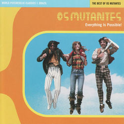 Everything Is Possible! - Os Mutantes