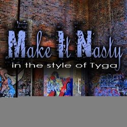 Make It Nasty (In The Style Of Tyga) - Single - Tyga