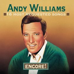 16 Most Requested Songs: Encore! - Andy Williams