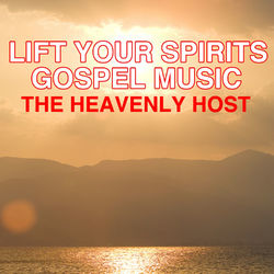 Lift Your Spirits Gospel Music - The Heaven
