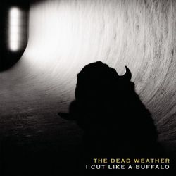 I Cut Like A Buffalo - The Dead Weather