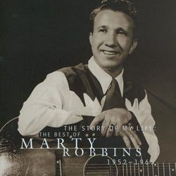 The Story Of My Life: The Best Of Marty Robbins 1952-1965 - Marty Robbins