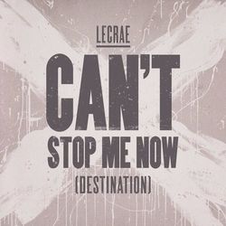 Can't Stop Me Now (Destination) - Lecrae