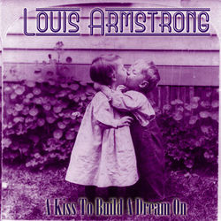 A Kiss To Build A Dream On - Louis Armstrong