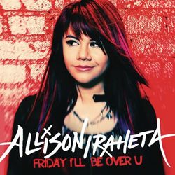 Friday I'll Be Over U - Allison Iraheta