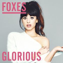 Glorious (Remixes) - Foxes
