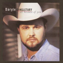 All Because Of You - Daryle Singletary