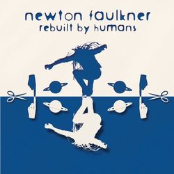 Rebuilt By Humans - Newton Faulkner