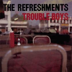 Trouble Boys - The Refreshments
