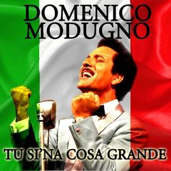 Tu si'na cosa grande - Domenico Modugno