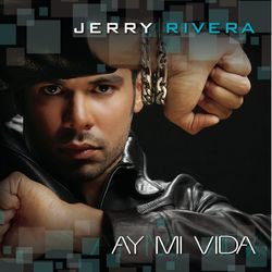 Ay! Mi Vida - Jerry Rivera