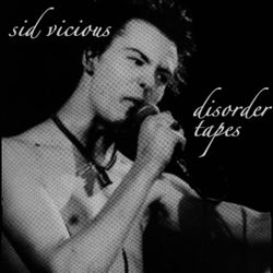 The Disorder Tapes - Sid Vicious