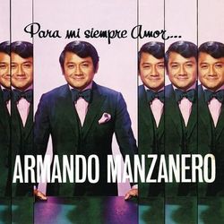 Para Mi Siempre Amor... - Armando Manzanero