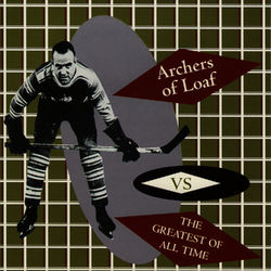 Vs. the Greatest of All Time - Archers Of Loaf