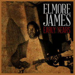 The Early Years - Elmore James