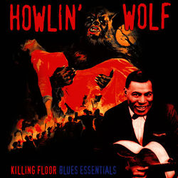 Killing Floor - Blues Essentials - Howlin' Wolf