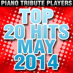 Top 20 Hits May 2014 - Piano Tribute Players
