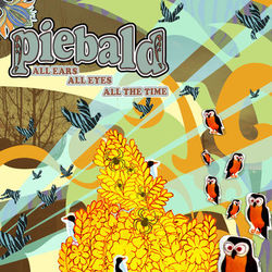 All Ears, All Eyes, All the Time - Piebald
