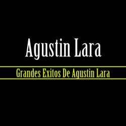 Grandes Exitos De Agustin Lara - Agustín Lara