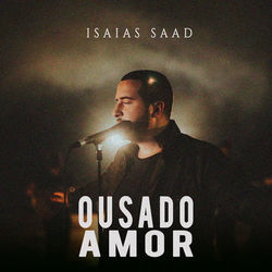 Ousado Amor - Isaias Saad