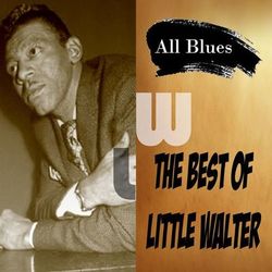 All Blues, The Best of Little Walter - Little Walter