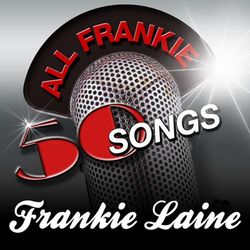 All Frankie - 50 Songs - Frankie Laine