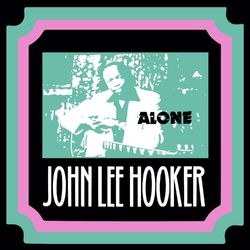 Alone - John Lee Hooker