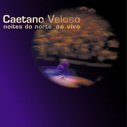 Caetano Veloso - Noites Do Norte (Ao Vivo)