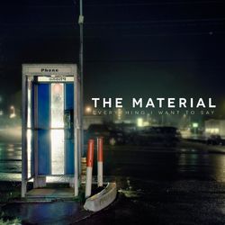 Everything I Want to Say - The Material