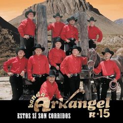 Estos Si Son Corridos - Banda Arkangel R-15