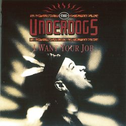 I Want Your Job - The Underdogs