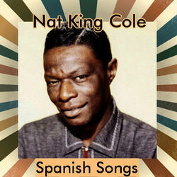 Nat King Cole - Spanish Songs - Nat King Cole