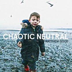 Chaotic Neutral - Matthew Good