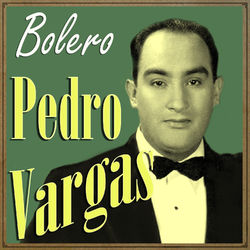 Pedro Vargas, Bolero (Pedro Vargas)