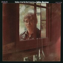 Take Me To Tomorrow - John Denver
